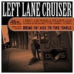 LEFT LANE CRUISER, bring yo´ ass to the table LEFT LANE CRUISER, bring yo´ ass to the table cover