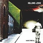 KILLING JOKE, what´s this for KILLING JOKE, what´s this for cover