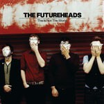 FUTUREHEADS, this is not the world FUTUREHEADS, this is not the world cover