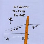BEN WEAVER, ax in the oak BEN WEAVER, ax in the oak cover