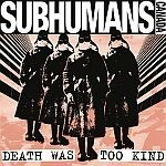 SUBHUMANS, death was too kind SUBHUMANS, death was too kind cover