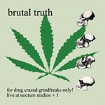 BRUTAL TRUTH, for drug crazed grind freaks only BRUTAL TRUTH, for drug crazed grind freaks only cover