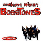 MIGHTY MIGHTY BOSSTONES, let´s face it MIGHTY MIGHTY BOSSTONES, let´s face it cover
