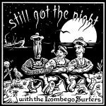 LOMBEGO SURFERS, still got the night LOMBEGO SURFERS, still got the night cover
