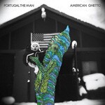 PORTUGAL THE MAN, american ghetto PORTUGAL THE MAN, american ghetto cover