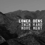 LOWER DENS, twin-hand movement LOWER DENS, twin-hand movement cover