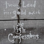 HIGH CONFESSIONS, turning lead into gold with... HIGH CONFESSIONS, turning lead into gold with... cover