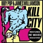 IGGY POP & JAMES WILLIAMSON, kill city (restored & remixed) IGGY POP & JAMES WILLIAMSON, kill city (restored & remixed) cover