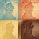 WILD BEASTS, two dancers remixes (junior boys & jon hopkins) WILD BEASTS, two dancers remixes (junior boys & jon hopkins) cover