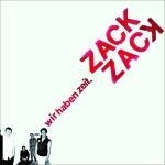 ZACK ZACK, wir haben zeit ZACK ZACK, wir haben zeit cover