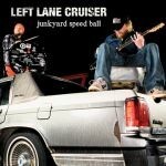 LEFT LANE CRUISER, junkyard speed ball LEFT LANE CRUISER, junkyard speed ball cover