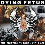 DYING FETUS, purification through violence cover