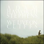 ADAM HAWORTH STEPHENS, we live on cliffs ADAM HAWORTH STEPHENS, we live on cliffs cover