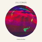 STILL CORNERS, creatures of an hour STILL CORNERS, creatures of an hour cover