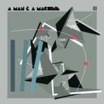 V/A, a man and a machine III V/A, a man and a machine III cover