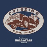CALEXICO, selections from road atlas 1998-2011 CALEXICO, selections from road atlas 1998-2011 cover