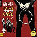 WILD EVEL & THE TRASHBONES, tales from the cave WILD EVEL & THE TRASHBONES, tales from the cave cover