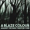 A BLAZE COLOUR – against the dark trees beyond (LP Vinyl)