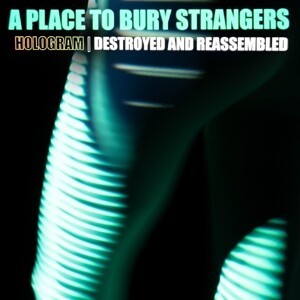 Cover A PLACE TO BURY STRANGERS, hologram - destroyed & reassembled BF21