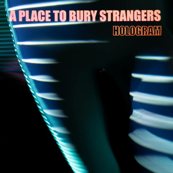 A PLACE TO BURY STRANGERS, hologram (red & transparent blue) cover