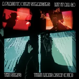A PLACE TO BURY STRANGERS/THE SERFS – let it all go/time leaks away (dub) (7" Vinyl)