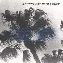 A SUNNY DAY IN GLASGOW – sea when absent (CD, LP Vinyl)