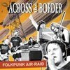 ACROSS THE BORDER – folkpunk airraid (CD)