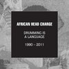 AFRICAN HEAD CHARGE – drumming is a language 1990-2011 (CD)