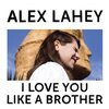 ALEX LAHEY – i love you like a brother (CD, LP Vinyl)