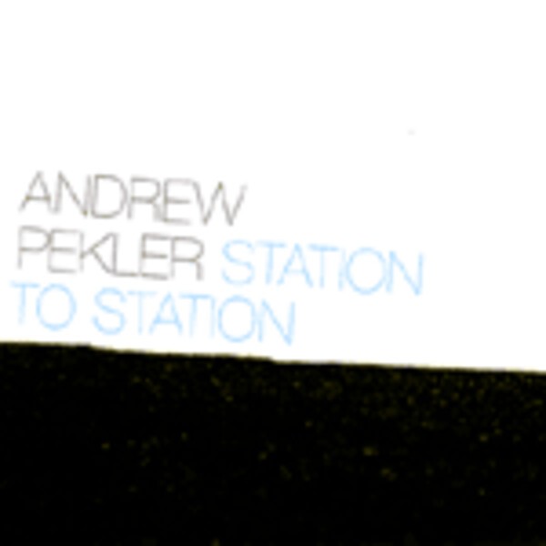 ANDREW PEKLER, station to station ANDREW PEKLER, station to station cover