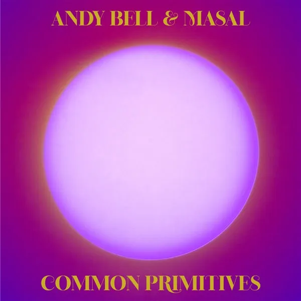 ANDY BELL & MASAL – common primitives + tln (CD, LP Vinyl)
