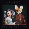 ARABROT – who do you love (CD, LP Vinyl)