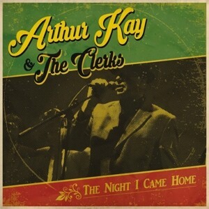 ARTHUR KAY & THE CLERKS – the night i came home (CD, LP Vinyl)