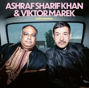 ASHRAF SHARIF KHAN & VIKTOR MAREK, sufi dub brothers cover