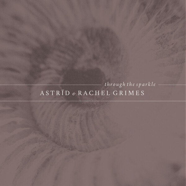 ASTRID & RACHEL GRIMES – through the sparkle (CD, LP Vinyl)