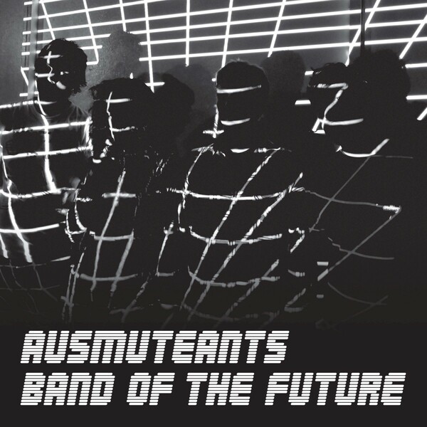 AUSMUTEANTS, band of the future cover