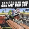 BAD COP / BAD COP – shattered / safe and legal (7" Vinyl)