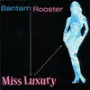 BANTAM ROOSTER – miss luxury (7" Vinyl)