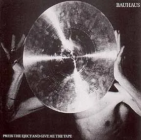 BAUHAUS – press the eject and give me the tape (CD, LP Vinyl)