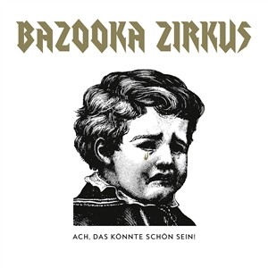 Cover BAZOOKA ZIRCUS, ach, das könnte schön sein