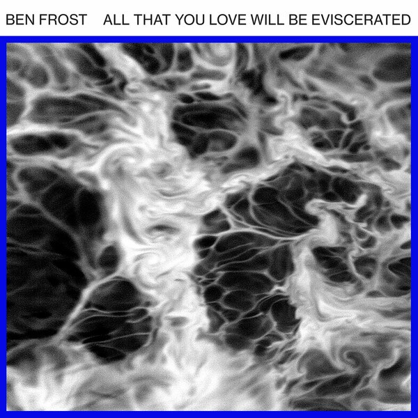 Cover BEN FROST, all that you love will be eviscerated
