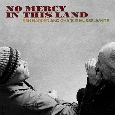 BEN HARPER & CHARLIE MUSSELWHITE, no mercy in this land cover