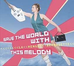 Cover BERNADETTE LA HENGST, save the world with this melody