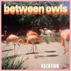 BETWEEN OWLS – vacation (LP Vinyl)