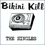 BIKINI KILL – the singles (CD, LP Vinyl)