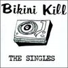 BIKINI KILL – the singles (CD, LP Vinyl)