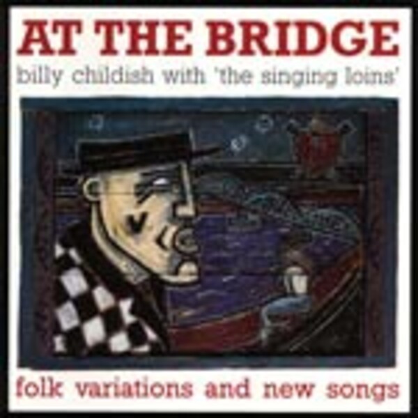 BILLY CHILDISH & THE SINGING LOINS – at the bridge (CD, LP Vinyl)