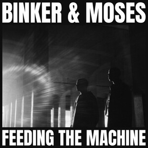 BINKER AND MOSES – feeding the machine (CD, LP Vinyl)