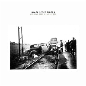 BLACK SPACE RIDERS – we have been here before (CD, LP Vinyl)