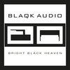 BLAQK AUDIO – bright black heaven (LP Vinyl)